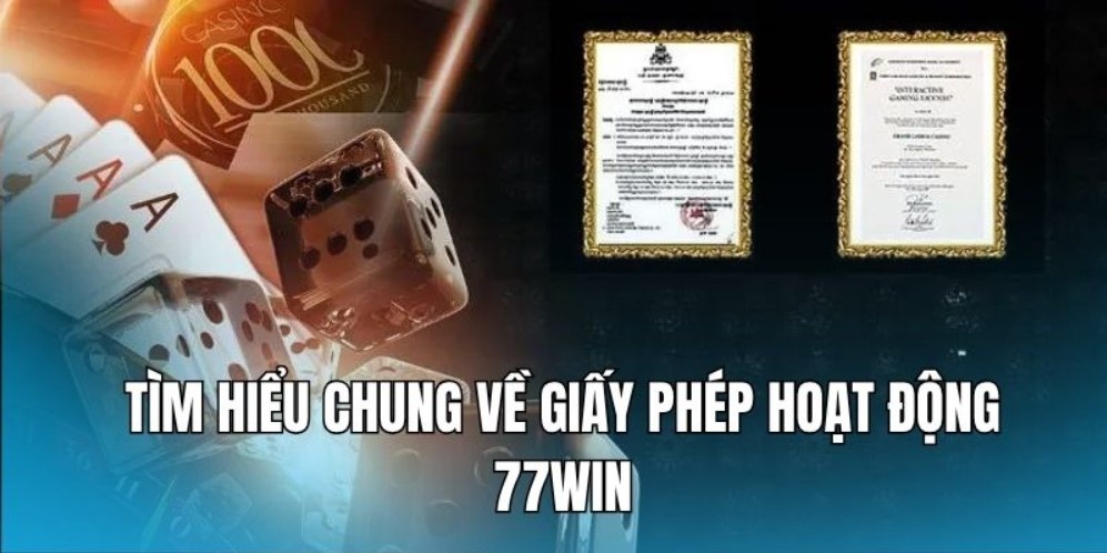 Giấy Phép Hoạt Động 77Win - Bảo Chứng Uy Tín Thương Hiệu Sơ lược về giấy phép hoạt động 77Win chính thức
